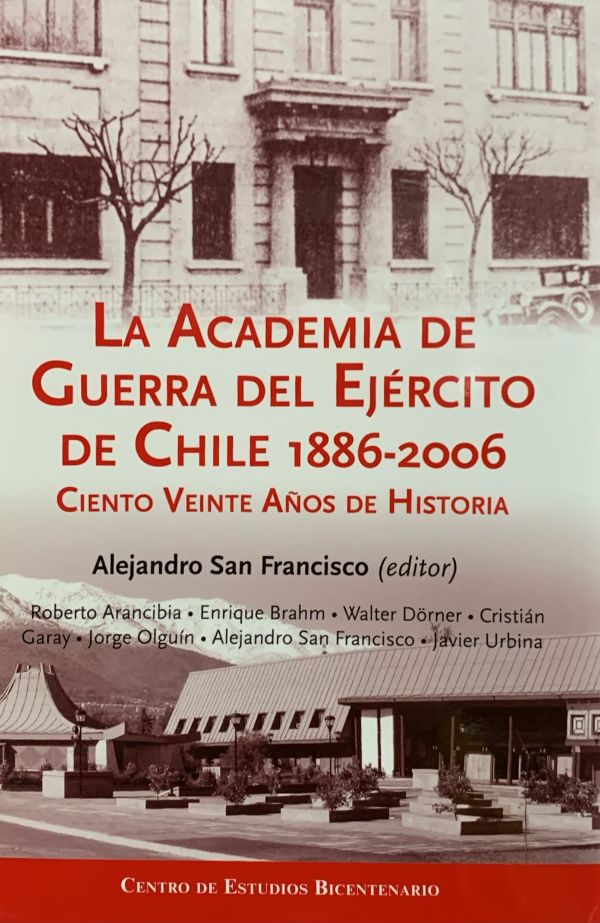 La Academia de Guerra del Ejército de Chile 1886-2006: Ciento veinte años de historia / Tapa Dura
