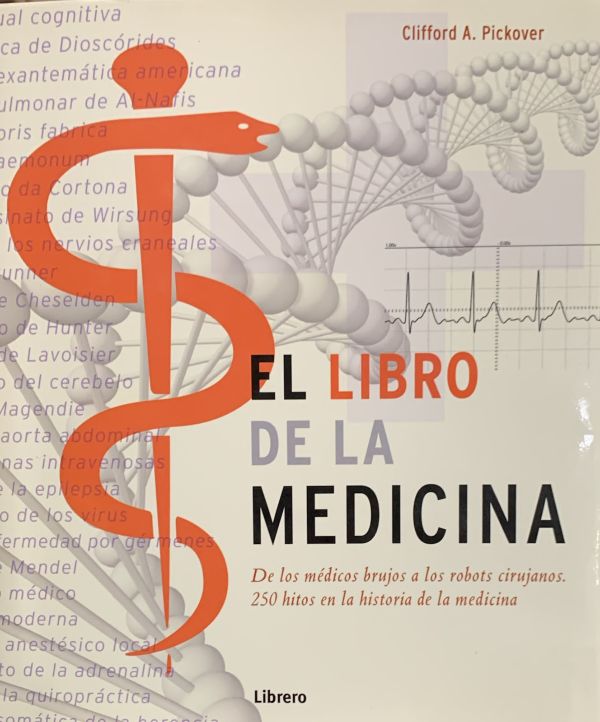 El libro de la medicina: De los médicos brujos a los robots cirujanos. 250 hitos en la historia de la medicina / Tapa Dura