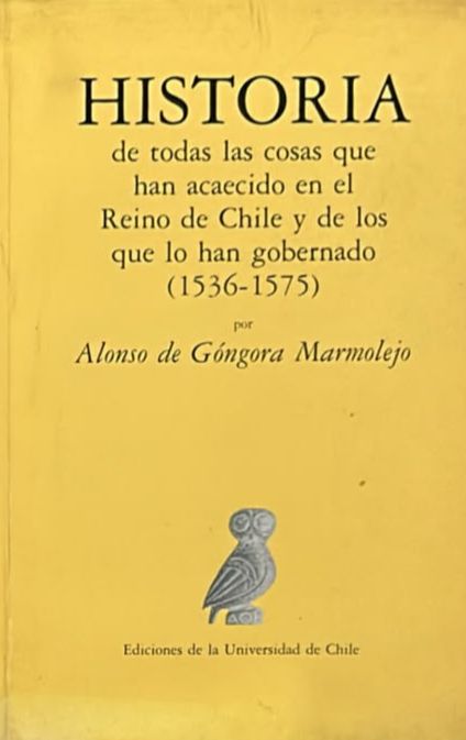 Historia de todas las cosas que han acaecido en el Reino de Chile y de los que lo han gobernado (1536-1575)
