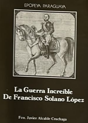 La guerra increíble de Francisco Solano López