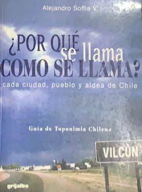 ¿Por qué se llama como se llama?: Cada ciudad, pueblo y aldea de Chile. Guía de toponimia chilena