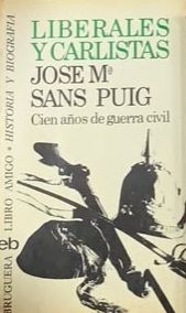 Liberales y carlistas: José M. Sans Puig, cien años de guerra civil