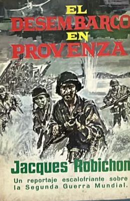 El desembarco en Provenza: Un reportaje escalofriante sobre la Segunda Guerra Mundial / Tapa Dura