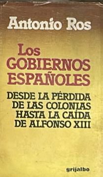 Los gobiernos españoles: Desde la pérdida de las colonias hasta la caída de Alfonso XIII / Tapa Dura