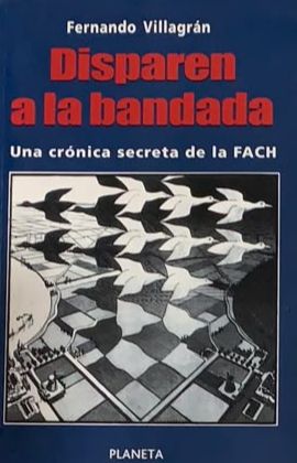 Disparen a la bandada: Una crónica secreta de la FACH