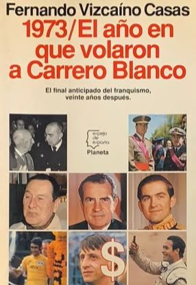 1973 / El año en que volaron a Carrero Blanco. El final anticipado del franquismo, veinte años después