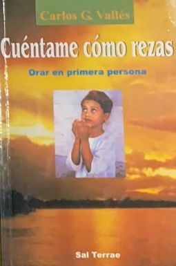 Cuéntame cómo rezas: Orar en primera persona