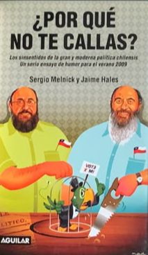 ¿Por qué no te callas?: Las sinsentidos de la gran y moderna política chilensis - Un serio ensayo de humor para el verano 2009