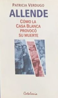 Allende. Cómo la Casa Blanca provocó su muerte