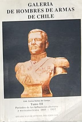 Galería de hombres de armas de Chile. Tomo III: Períodos de las influencias alemana y norteamericana, 1885-1952