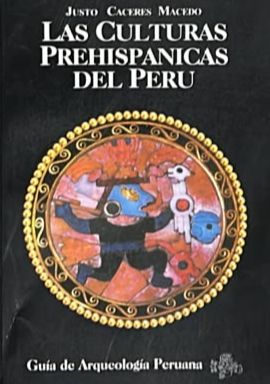Las culturas prehispánicas del Perú: guía de arqueología peruana