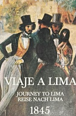 Viaje a Lima: Journey to Lima, Reise nach Lima, 1845