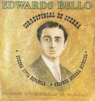 Edwards Bello: Corresponsal de guerra. Guerra Civil española / Segunda Guerra Mundial