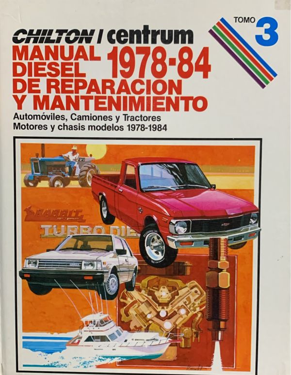 Chilton/Centrum Manual Diesel de reparación y mantenimiento 1978-84: Automóviles, camiones y tractores; motores y chasis modelos 1978-1984, Tomo 3 / Tapa Dura