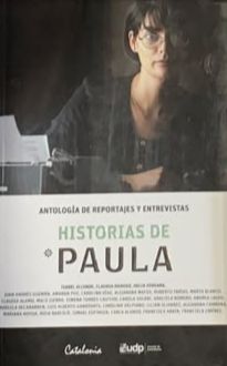 Historias de Paula: Antología de reportajes y entrevistas