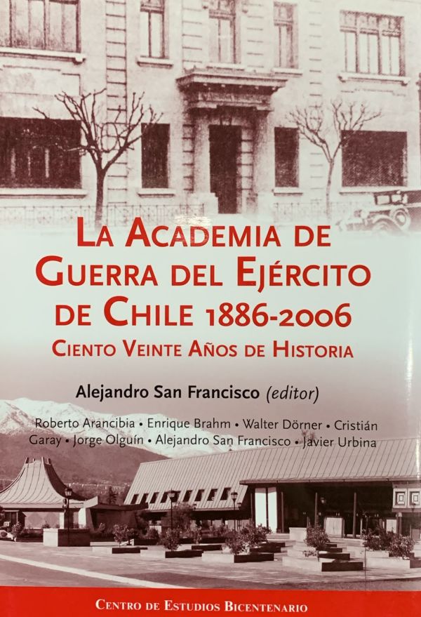 La Academia de Guerra del Ejército de Chile 1886-2006: Ciento veinte años de historia / Tapa Dura