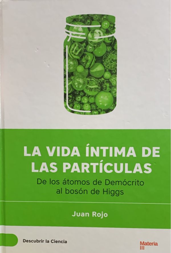 La vida íntima de las partículas: De los átomos de Demócrito al bosón de Higgs / Tapa Dura