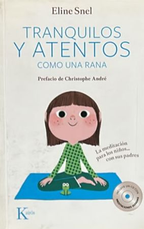 Tranquilos y atentos como una rana: La meditación para los niños... con sus padres