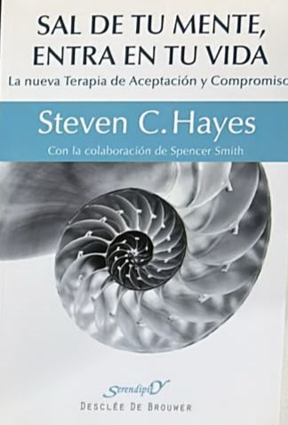 Sal de tu mente, entra en tu vida: La nueva terapia de aceptación y compromiso