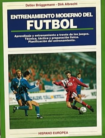 Entrenamiento moderno del fútbol: Aprendizaje y entrenamiento a través de los juegos. Técnica, táctica y preparación física. Planificación del entrenamiento