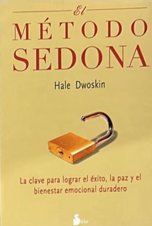 El método Sedona: La clave para lograr el éxito, la paz y el bienestar emocional duradero