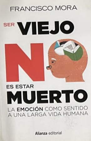 Ser viejo no es estar muerto: La emoción como sentido a una larga vida humana