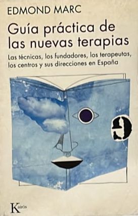 Guía práctica de las nuevas terapias: Las técnicas, los fundadores, los terapeutas, los centros y sus direcciones en España