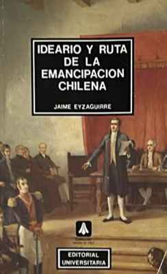Ideario y ruta de la emancipación chilena