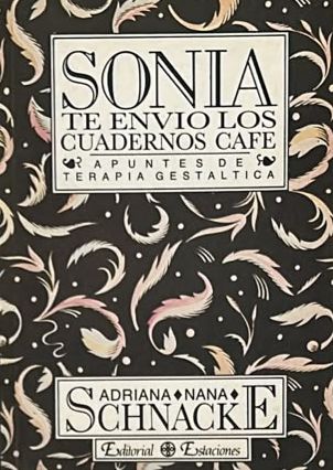Sonia, te envío los cuadernos café: Apuntes de terapia gestáltica