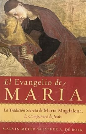 El Evangelio de María: La tradición secreta de María Magdalena, la compañera de Jesús