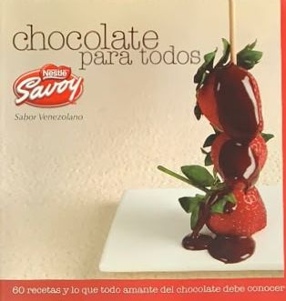 Chocolate para todos: 60 recetas y lo que todo amante del chocolate debe conocer