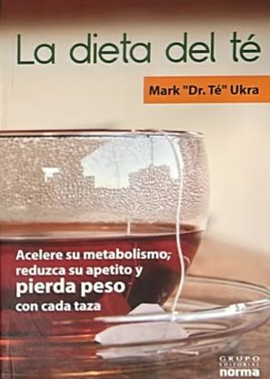 La dieta del té: Acelere su metabolismo, reduzca su apetito y pierda peso con cada taza