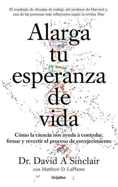 Alarga tu esperanza de vida: Cómo la ciencia nos ayuda a controlar, frenar y revertir el proceso de envejecimiento