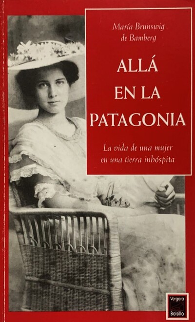 Allá en la Patagonia: La vida de una mujer en una tierra inhóspita