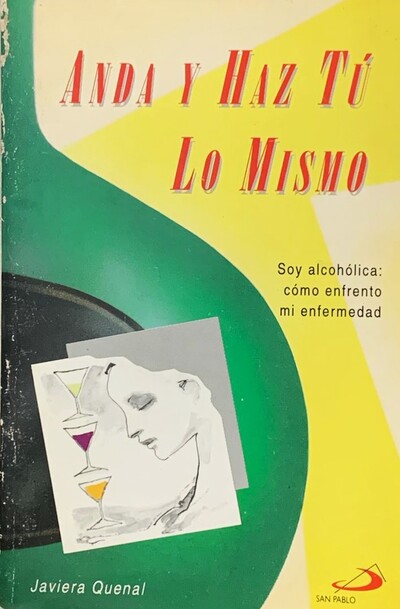 Anda y haz tu lo mismo - Soy alcoholica: Como enfrento mi enfermedad 