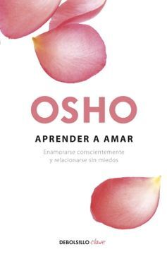 Aprender a amar: Enamorarse conscientemente y relacionarse sin miedos 
