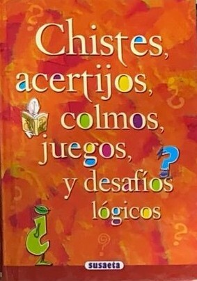 Chistes, acertijos, colmos, juegos y desafíos lógicos  /  Tapa dura
