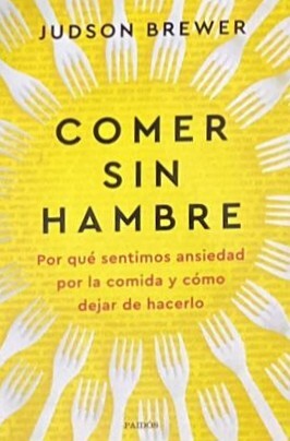 Comer sin hambre: Por qué sentimos ansiedad por la comida y cómo dejar de hacerlo