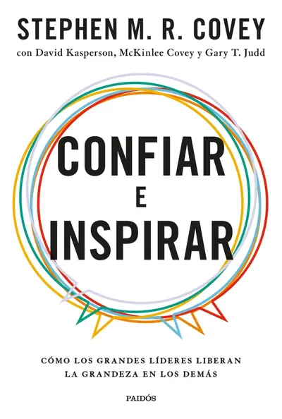 Confiar e Inspirar: Cómo los grandes líderes liberan la grandeza en los demás 