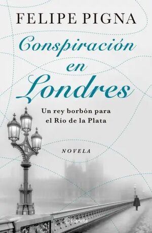 Conspiración en Londres: Un rey borbón para el Río de la Plata