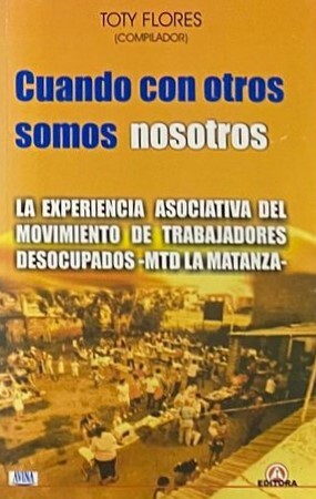 Cuando con otros somos nosotros: La experiencia asociativa del movimiento de trabajadores desocupados -MTD La Matanza-