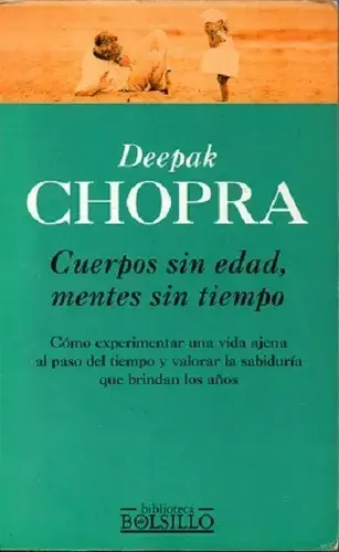 Cuerpos sin edad, mentes sin tiempo: Como experimentar  una vida ajena al paso del tiempo y valorar la sabiduría que brindan los años  