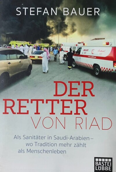 Der Retter von Riad: Als Sanitäter in Saudi-Arabien - wo Tradition mehr zählt als Menschenleben