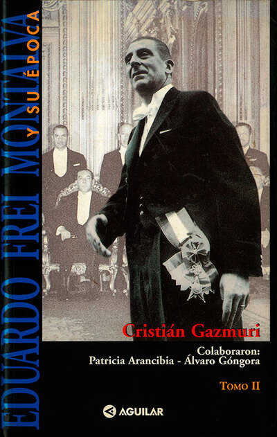 Eduardo Frei Montalva Y Su época, Tomo II	