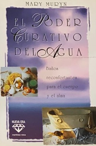 El Poder Curativo del Agua	: Baños reconfortantes para el cuerpo y el alma 