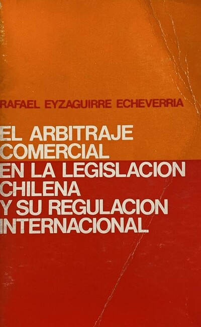 El arbitraje comercial en la legislación Chilena y su regularización internacional 