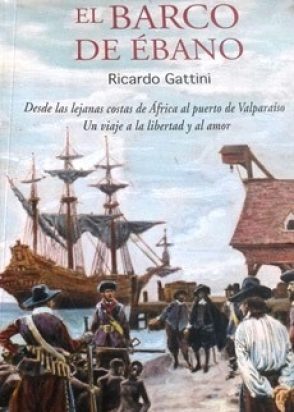 El barco de ébano: Desde las lejanas costas de África al puerto de Valparaíso, Un viaje a la libertad y al amor  