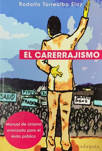 El carrerrajismo: Manual de cinismo avanzado para el éxito público