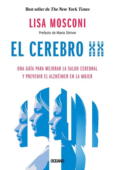 El cerebro XXI: Una guía para mejorar la salud cerebral y prevenir al alzhéimer en la mujer 