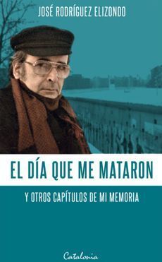 El día que me mataron y otros capítulos de mi memoria